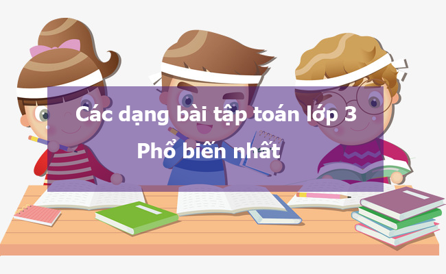Các dạng bài tập toán lớp 3 phổ biến nhất