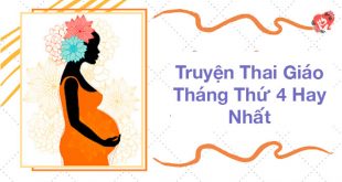 7 Truyện Thai Giáo Tháng Thứ 4 Siêu Hay Bố Mẹ Nên Đọc Cho Bé.