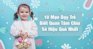 10 Mẹo Dạy Trẻ Biết Quan Tâm Chia Sẻ Hiệu Quả Mà Ba Mẹ Phải Biết