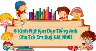6 Kinh Nghiệm Dạy Tiếng Anh Cho Trẻ Em Ba Mẹ Phải Biết!