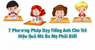 7 Phương Pháp Dạy Tiếng Anh Cho Trẻ Hiệu Quả Mà Ba Mẹ Phải Biết