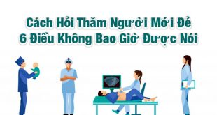 Cách Hỏi Thăm Người Mới Đẻ - 6 Điều Không Bao Giờ Được Nói