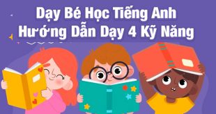 Dạy Bé Học Tiếng Anh - Cách Dạy Hiệu Quả Đầy Đủ 4 Kỹ Năng