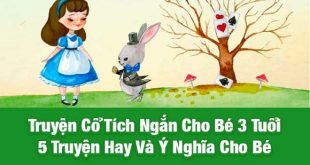 Truyện Cổ Tích Ngắn Cho Bé 3 Tuổi - 5 Truyện Hay Và Ý Nghĩa Cho Bé