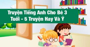 Truyện Tiếng Anh Cho Bé 3 Tuổi - 5 Truyện Hay Và Ý Nghĩa