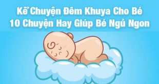 Kể Chuyện Đêm Khuya Cho Bé - 10 Chuyện Hay Giúp Bé Ngủ Ngon
