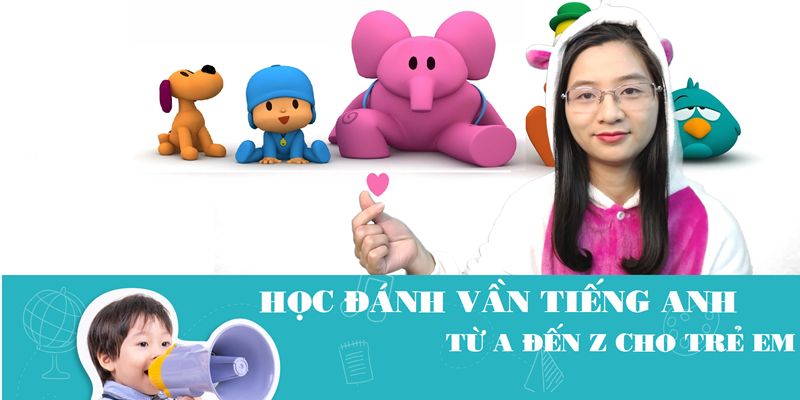 4.2 Khoá học - Học đánh vần tiếng Anh từ A đến Z cho trẻ em