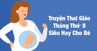 Truyện Thai Giáo Tháng Thứ 8 Siêu Hay Cho Bé