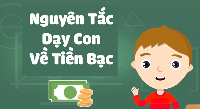 Dạy Con Về Tiền Bạc - 8 Nguyên Tắc Phụ Huynh Phải Biết