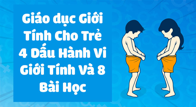 Giáo Dục Giới Tính Cho Trẻ - 4 Loại Hành Vi Và 8 Bài Học Mẹ Phải Biết