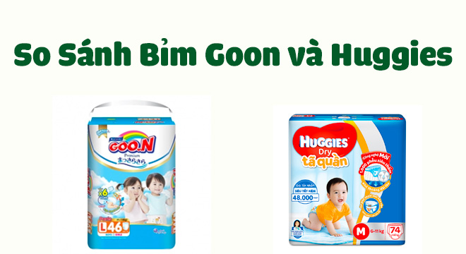 so sánh bỉm goon và huggies