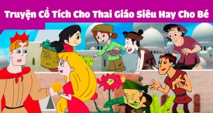 Truyện Cổ Tích Cho Thai Giáo Siêu Hay Cho Bé