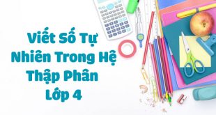 Viết Số Tự Nhiên Trong Hệ Thập Phân Lớp 4 - Lý Thuyết và Bài Tập