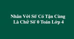 Nhân Với Số Có Tận Cùng Là Chữ Số 0 Toán Lớp 4 - Lý Thuyết - Bài Tập