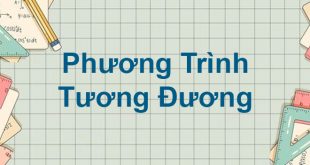 [ ĐÁP ÁN ] Hai Phương Trình Được Gọi Là Tương Đương Khi Nào?